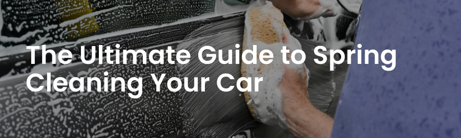 The Ultimate Guide to Spring Cleaning Your Car